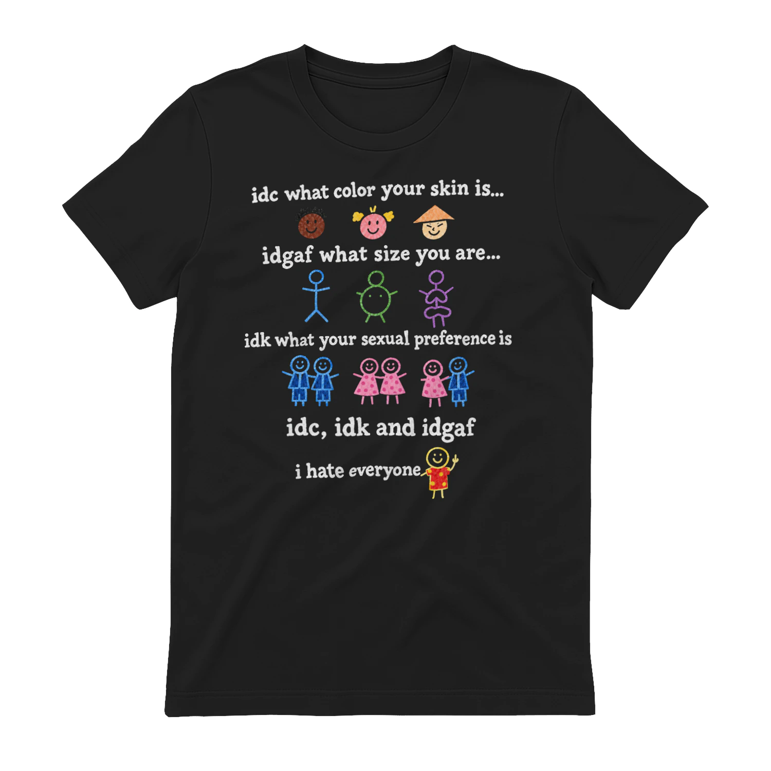 idc, idk and idgaf, i hate everyone  -Classic Unisex T-shirt 