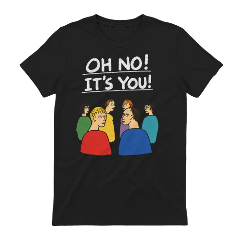 OH NO IT'S YOU 