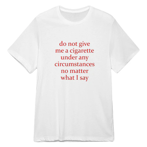 do not give me a cigarette