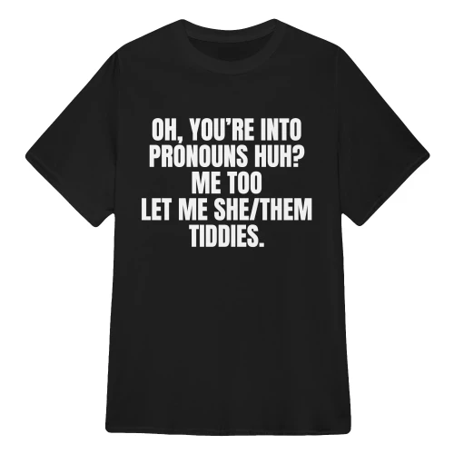 YOU’RE INTO PRONOUNS HUH?