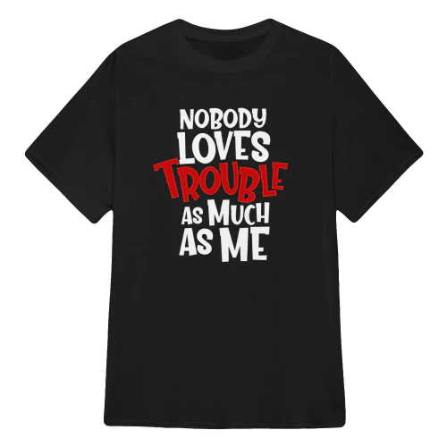 Nobody loves trouble Tee