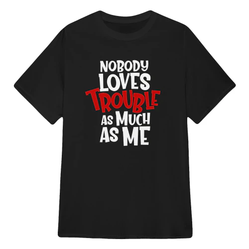 Nobody loves trouble Tee