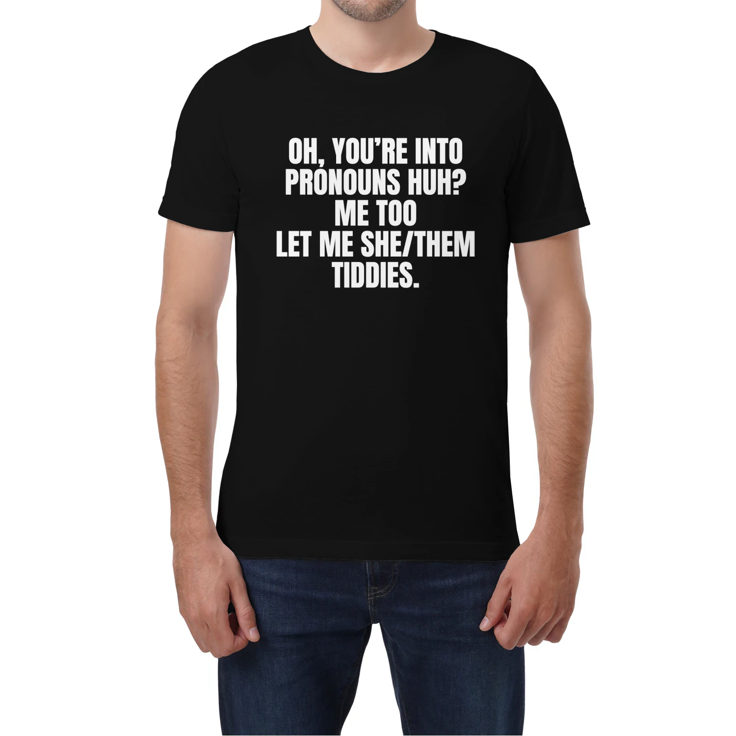 YOU’RE INTO PRONOUNS HUH?