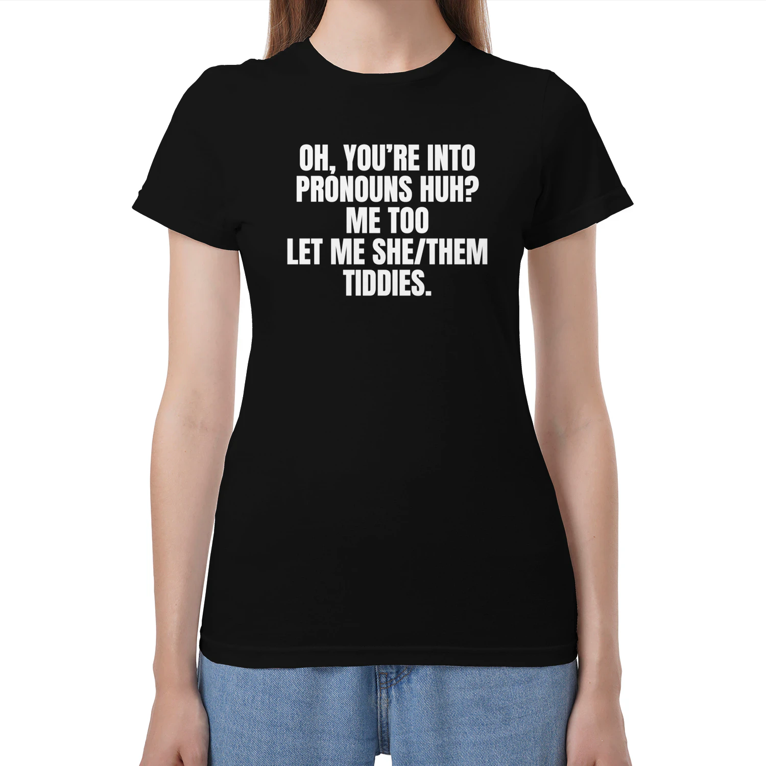 YOU’RE INTO PRONOUNS HUH?