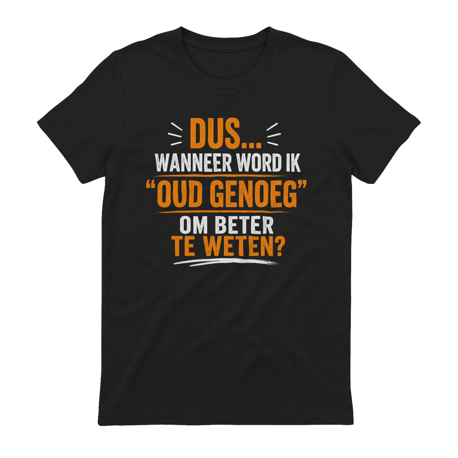 Dus... Wanneer Gaat Dat "Oud Genoeg Om Beter Te Weten" Eigenlijk Beginnen? | BLACK T-Shirt