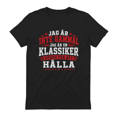 JAG ÄR INTE GAMMAL JAG ÄR EN KLASSIKER BYGGD FÖR ATT HÅLLA - 1