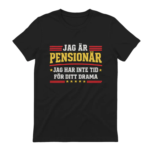 JAG ÄR PENSIONÄR JAG HAR INTE TID FÖR DITT DRAMA