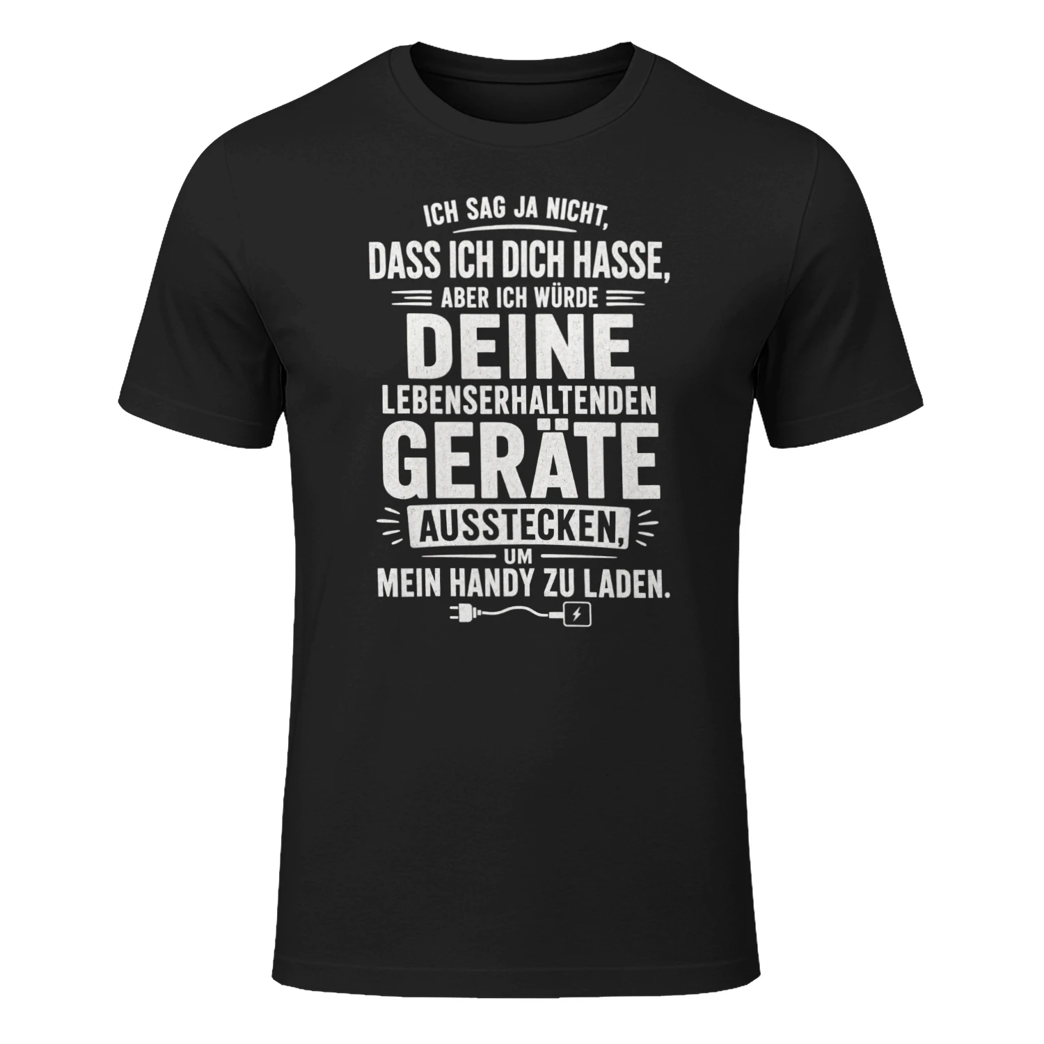 DE - ICH SAG JA NICHT DASS ICH DICH HASSE - ABER ICH WÜRDE DEINE LEBENSERHALTENDEN GERÄTE AUSSTECKEN UM MEIN HANDY ZU LADEN