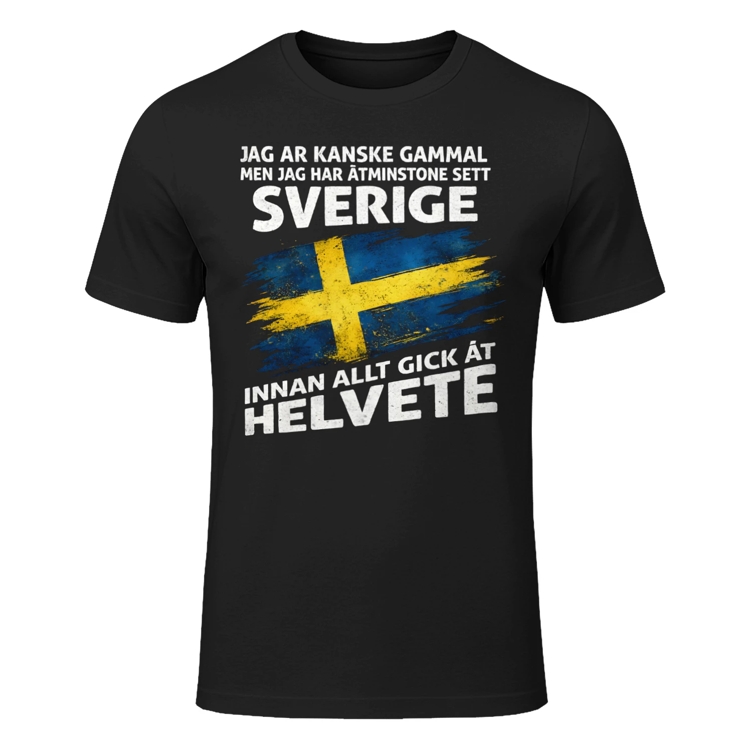 JAG ÄR KANSKE GAMMAL MEN JAG HAR ÅTMINSTONE SETT SVERIGE INNAN ALLT GICK ÅT HELVETE