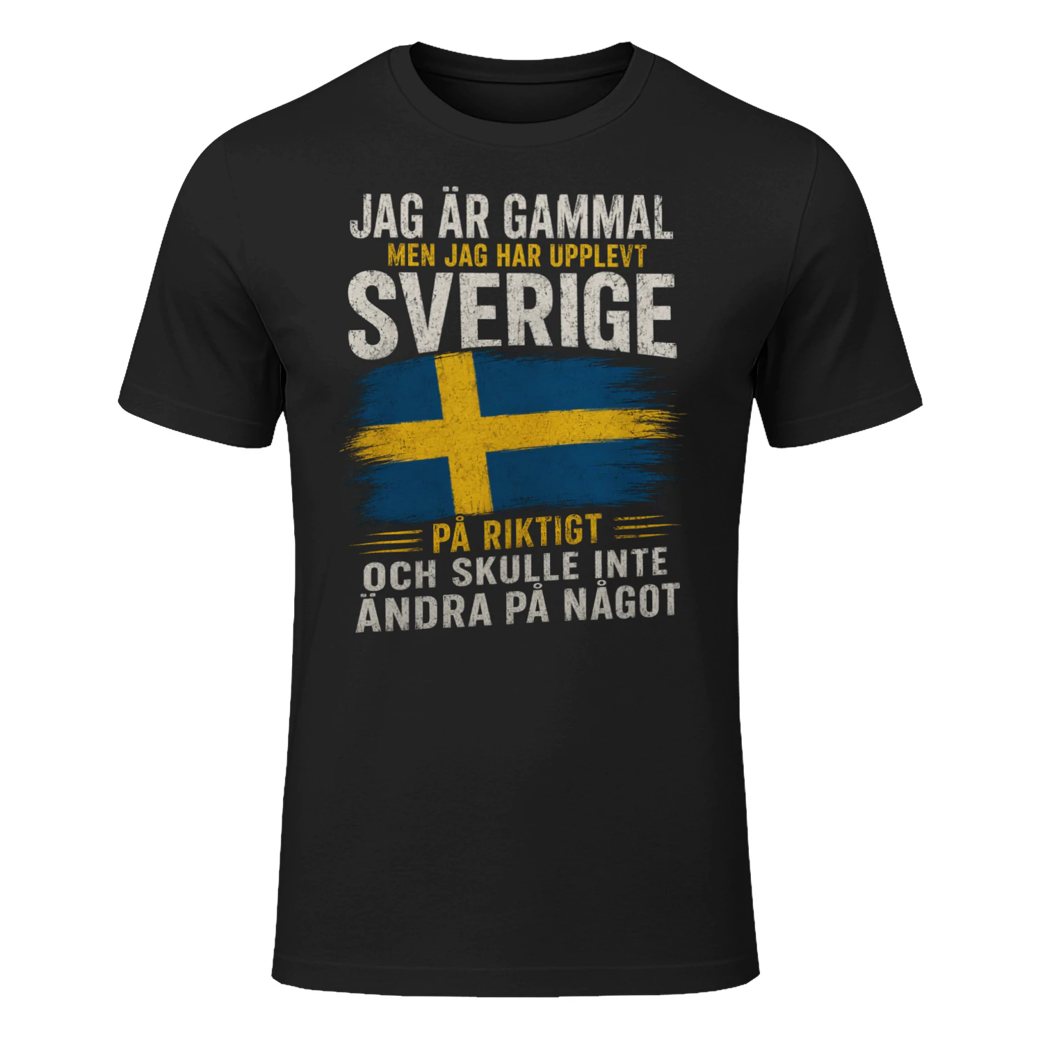 JAG ÄR GAMMAL MEN JAG HAR UPPLEVT SVERIGE PÅ RIKTIGT OCH SKULLE INTE ÄNDRA PÅ NÅGOT