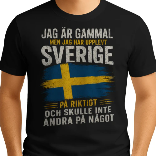 SE - JAG ÄR GAMMAL MEN JAG HAR UPPLEVT SVERIGE PÅ RIKTIGT OCH SKULLE INTE ÄNDRA PÅ NÅGOT