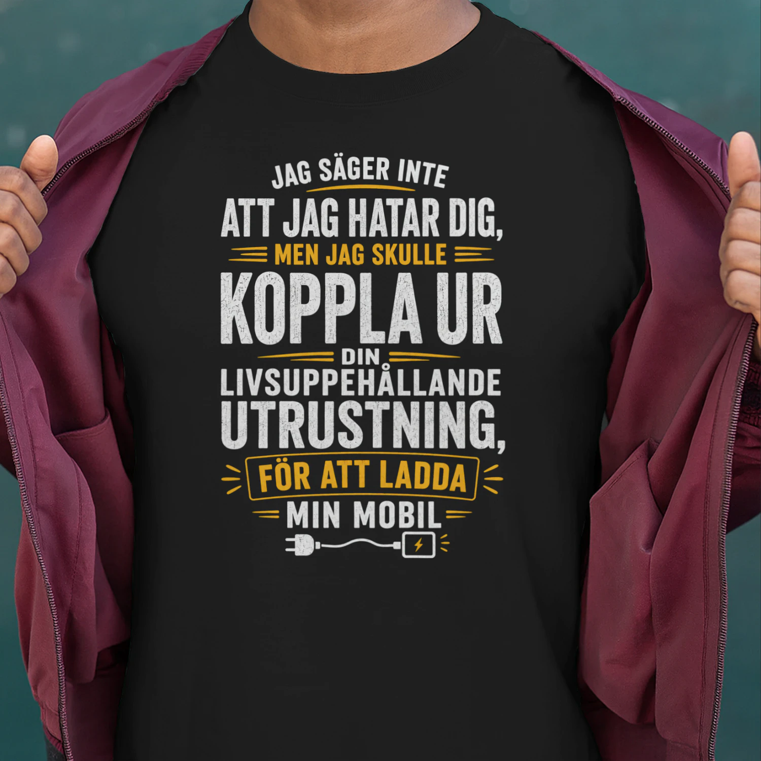 SE - JAG SÄGER INTE ATT JAG HATAR DIG - MEN JAG SKULLE KOPPLA UR DIN LIVSUPPEHÅLLANDE UTRUSTNING FÖR ATT LADDA MIN MOBIL