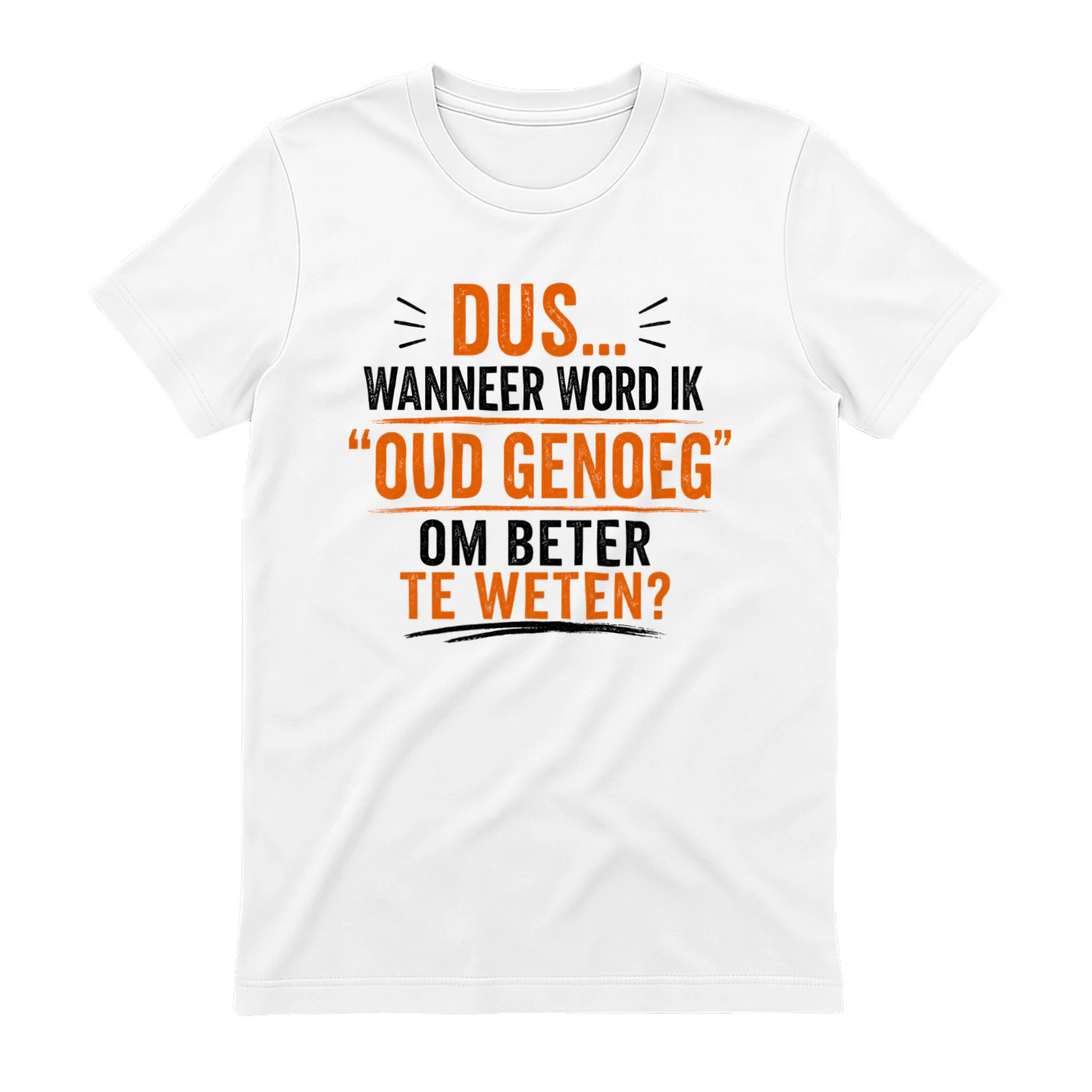 Dus... Wanneer Gaat Dat "Oud Genoeg Om Beter Te Weten" Eigenlijk Beginnen? | WHITE T-Shirt