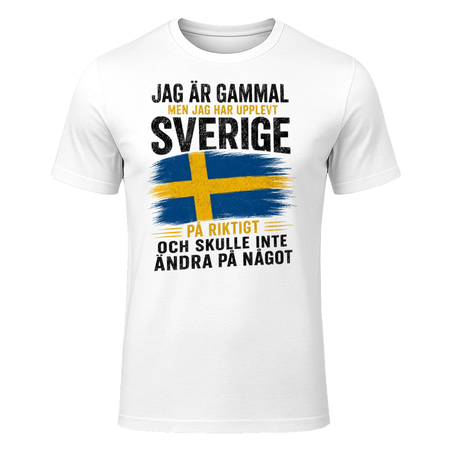JAG ÄR GAMMAL MEN JAG HAR UPPLEVT SVERIGE PÅ RIKTIGT OCH SKULLE INTE ÄNDRA PÅ NÅGOT - WHITE