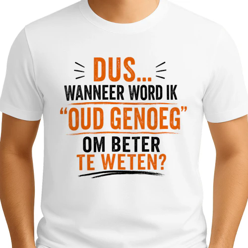 Dus... Wanneer Gaat Dat "Oud Genoeg Om Beter Te Weten" Eigenlijk Beginnen? | WHITE T-Shirt