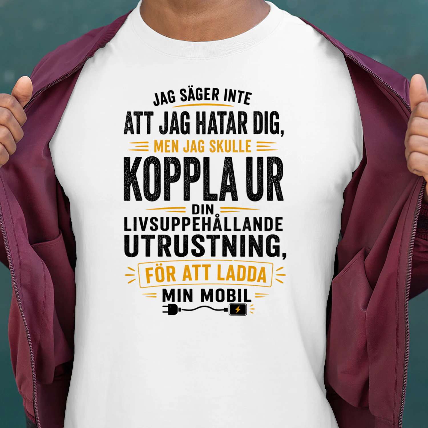SE - JAG SÄGER INTE ATT JAG HATAR DIG - MEN JAG SKULLE KOPPLA UR DIN LIVSUPPEHÅLLANDE UTRUSTNING FÖR ATT LADDA MIN MOBIL - WHITE