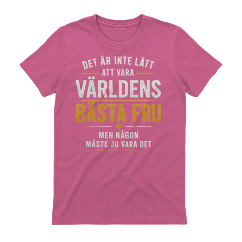 SE - DET ÄR INTE LÄTT ATT VARA VÄRLDENS BÄSTA FRU MEN NÅGON MÅSTE JU VARA DET