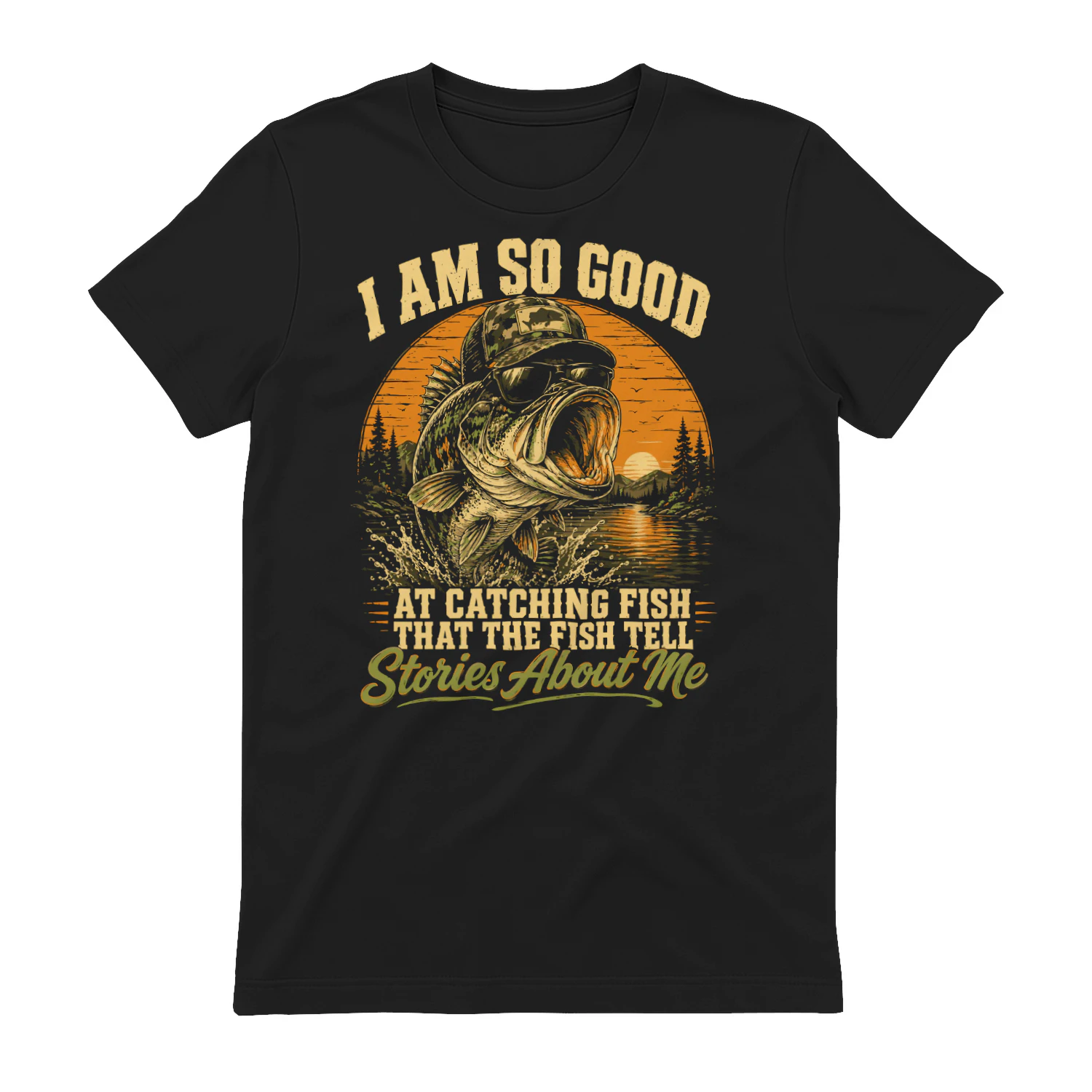 I'm So Good At Catching Fish that The Fish Tell Stories fun T-shirt