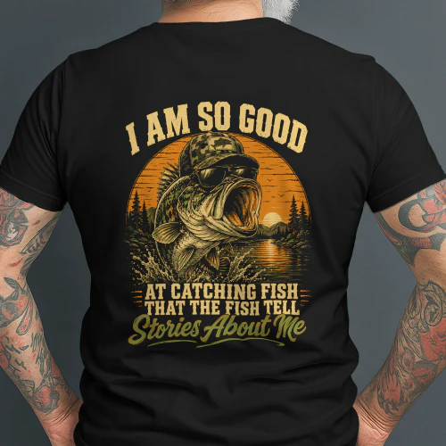 I'm So Good At Catching Fish that The Fish Tell Stories funny humor T-Shirt