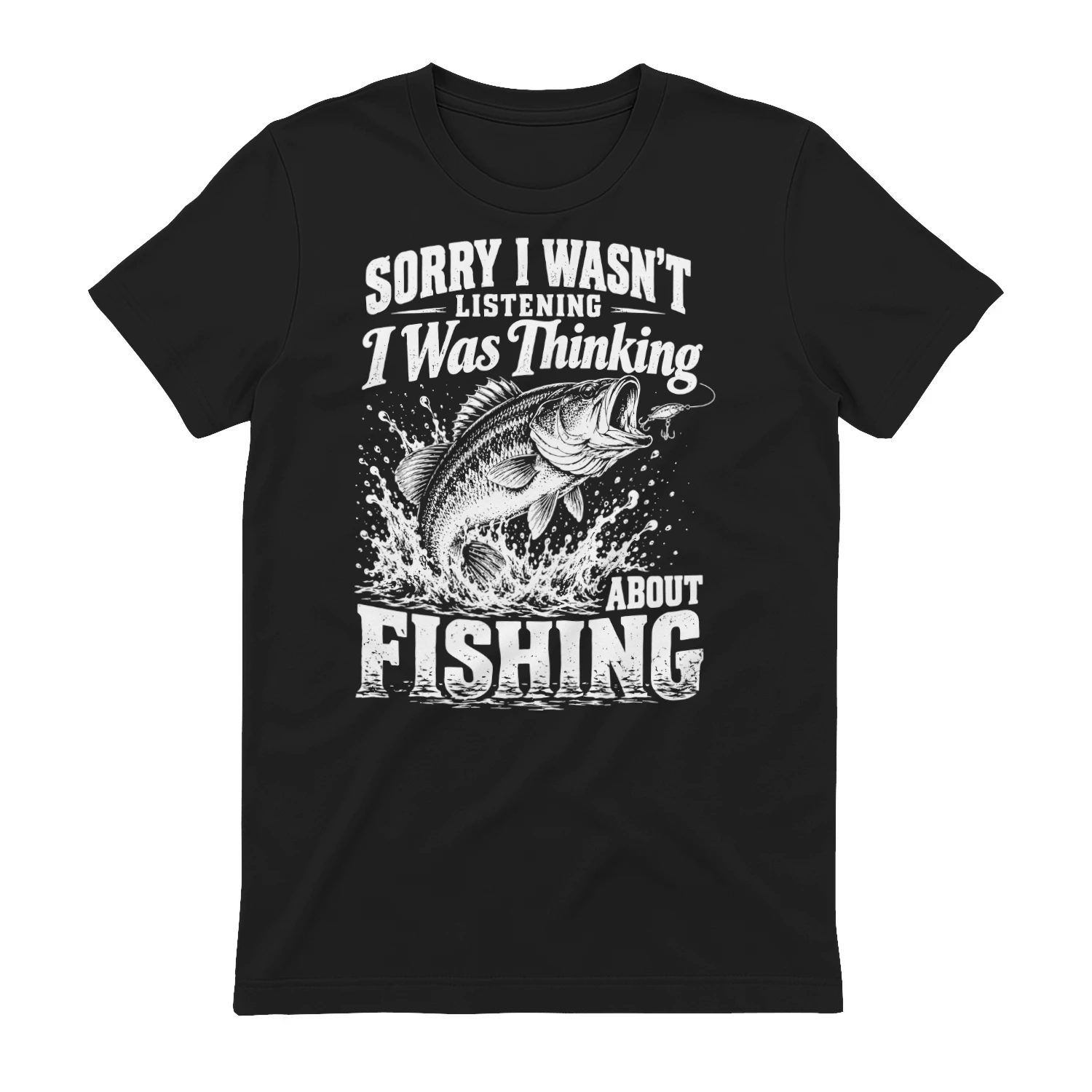 Sorry I Wasn't Listening I was Thinking About Fishing Funny fishing T-shirt