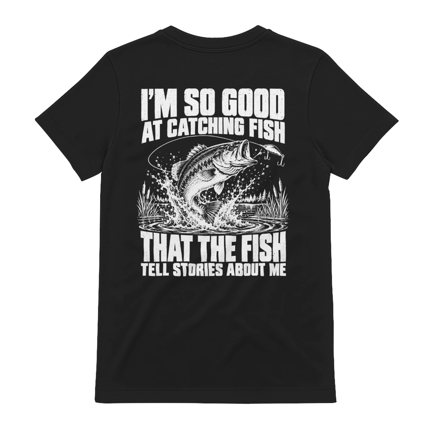 I'm So Good At Catching Fish – Funny Fishing T-Shirt
