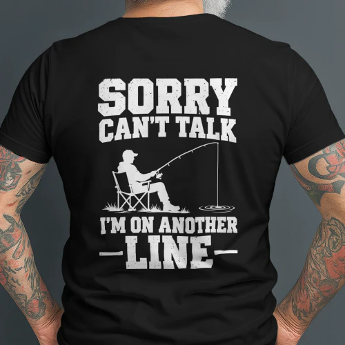 Sorry Can't Talk I'm On Another Line Funny Fishing lover T-Shirt