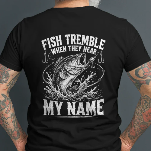 Fish Tremble When They Hear My Name Fishing Humor T-Shirt