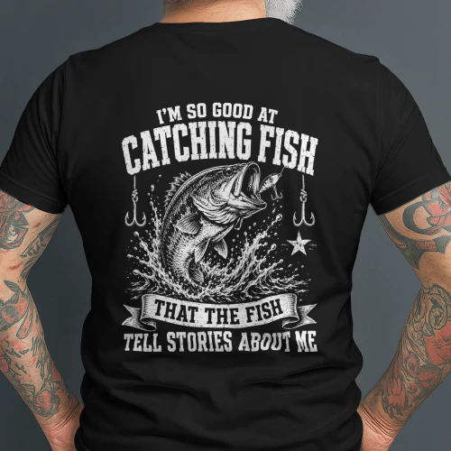  I'm So Good At Catching Fish funny Fisherman T-shirt