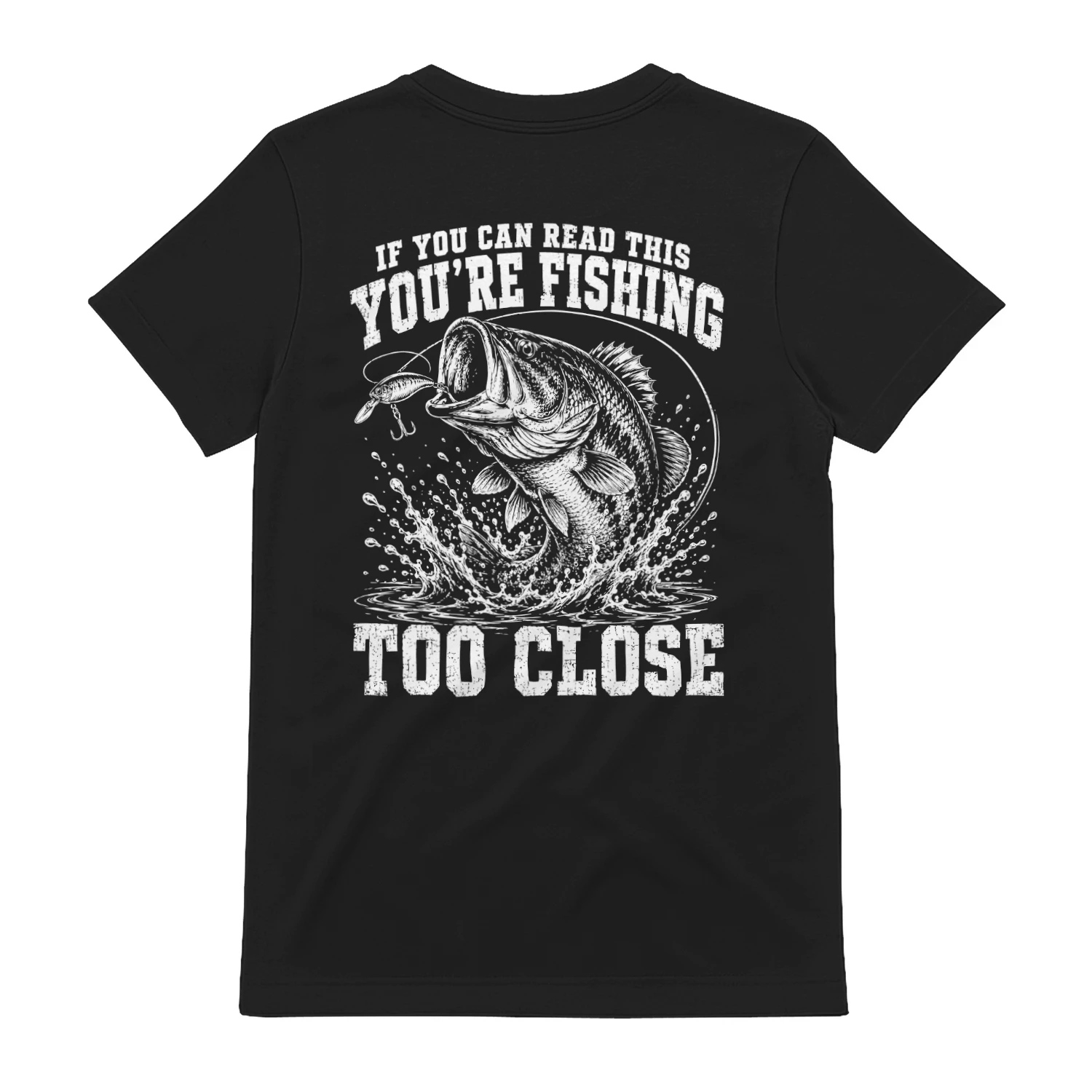if you can read this you're fishing too close T-shirt