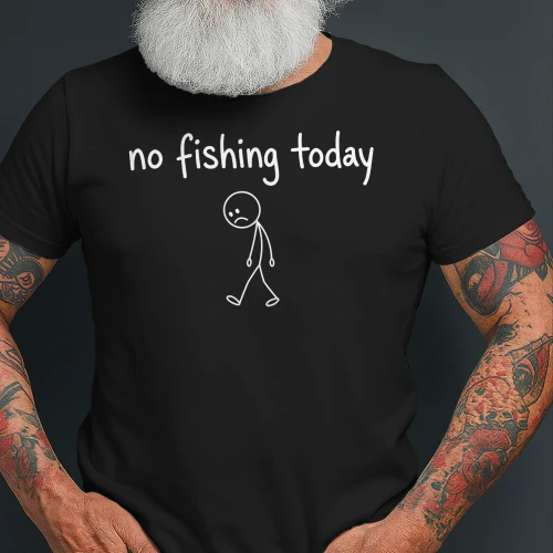 No Fishing Today Funny Fishing T-Shirt