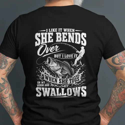 Fishing I Like It When She Bends Over But I Love It - back T-Shirt