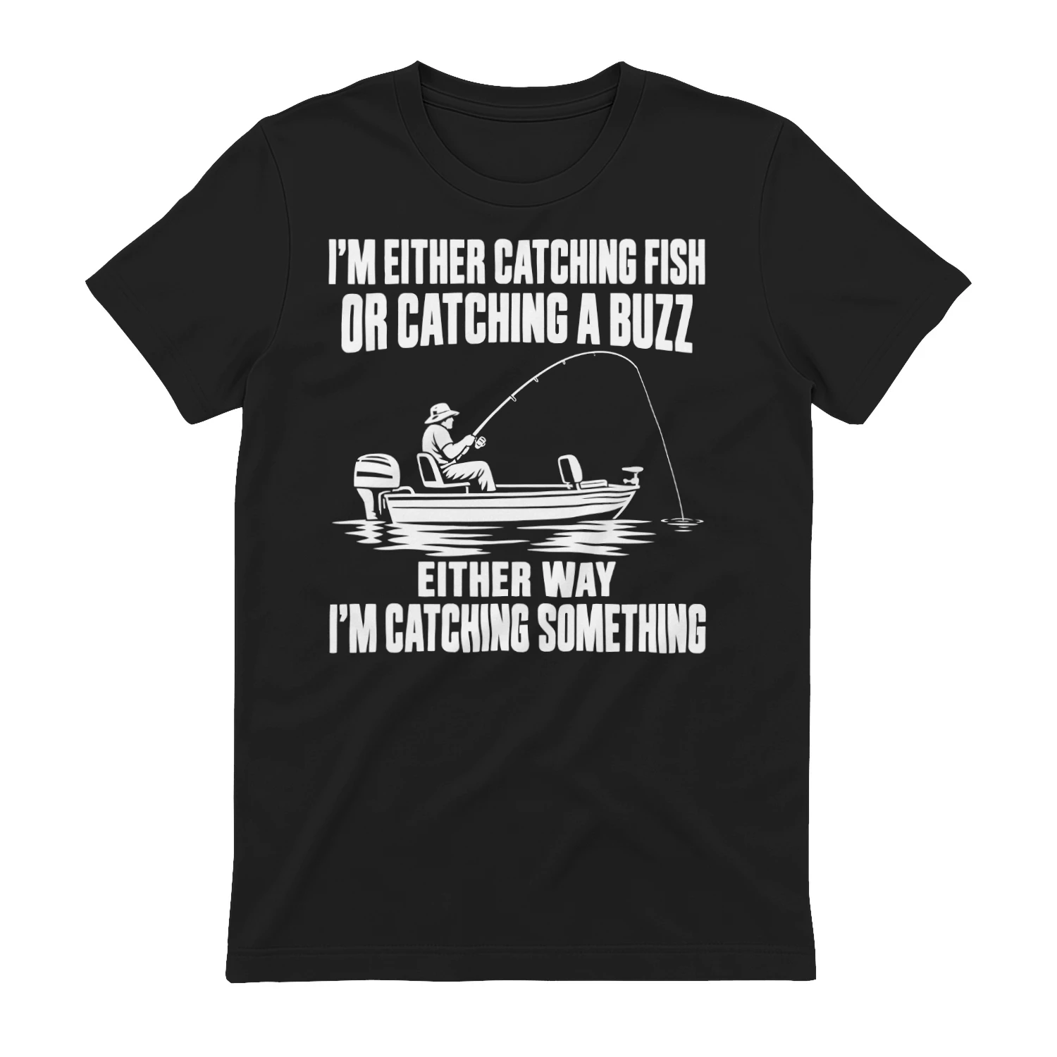 Funny Fishing – Catching Fish or a Buzz T-shirt