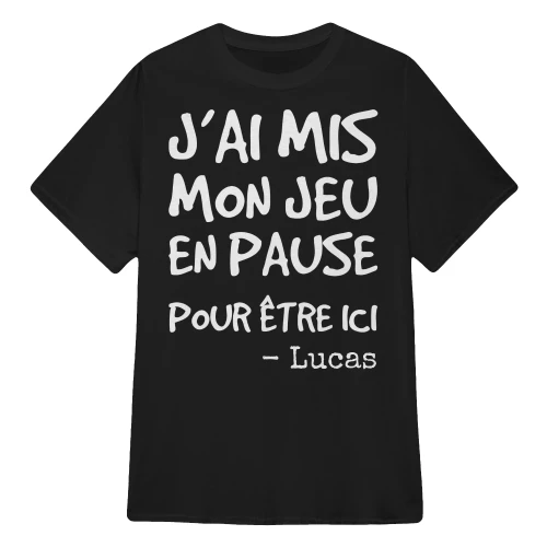 J’ai Mis Mon Jeu en Pause Pour Être Ici – Humour Gamer Personnalisable