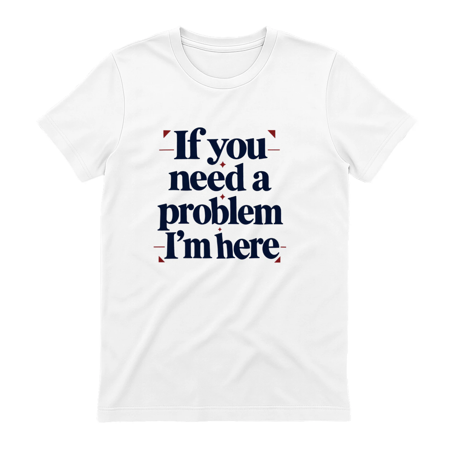 If You Need a Problem, I’m Here