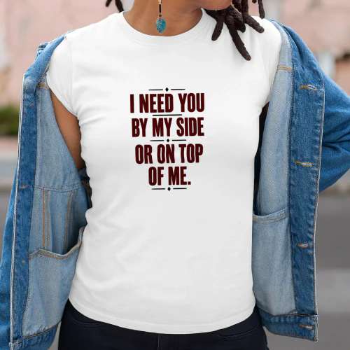 I Need You by My Side or on Top of Me