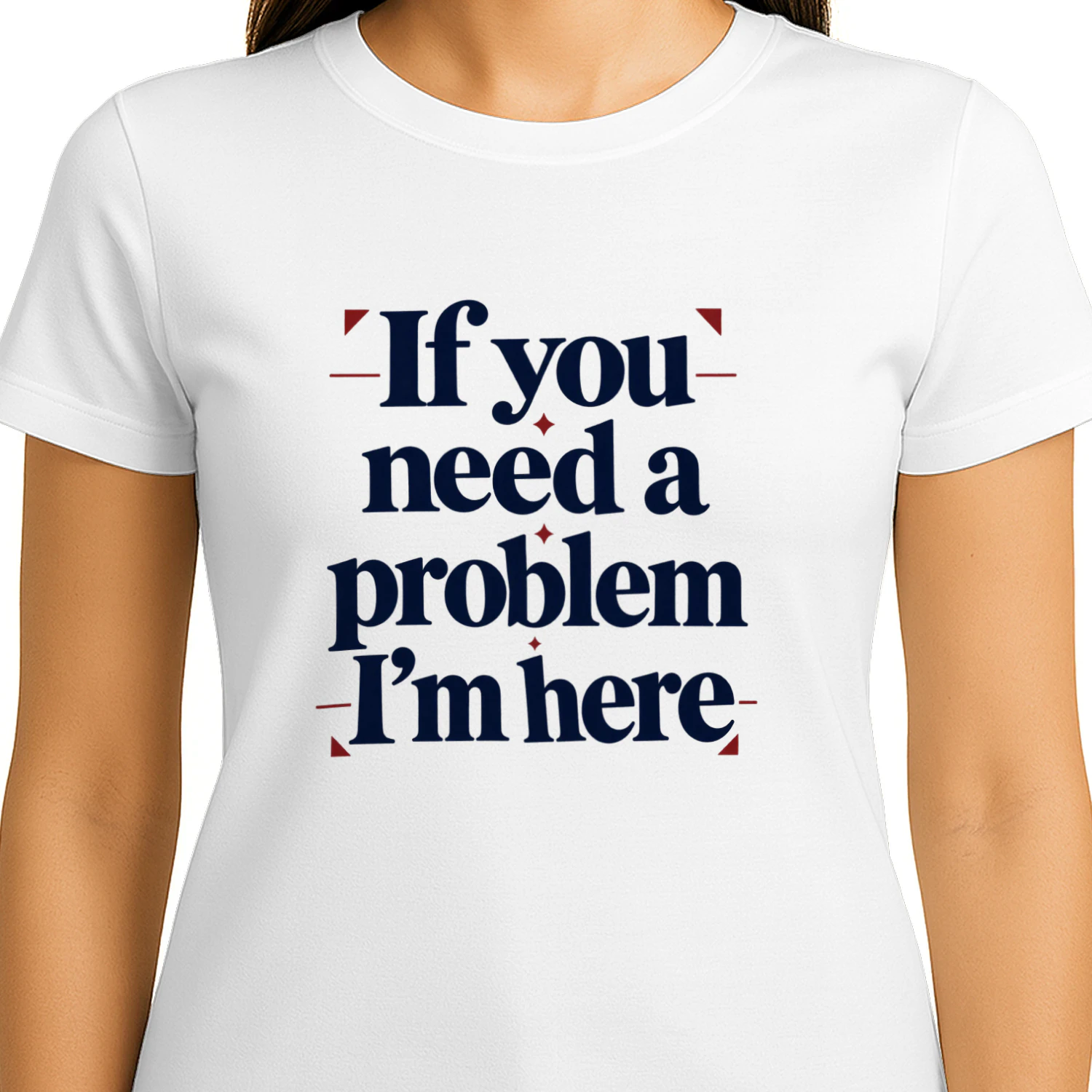 If You Need a Problem, I’m Here
