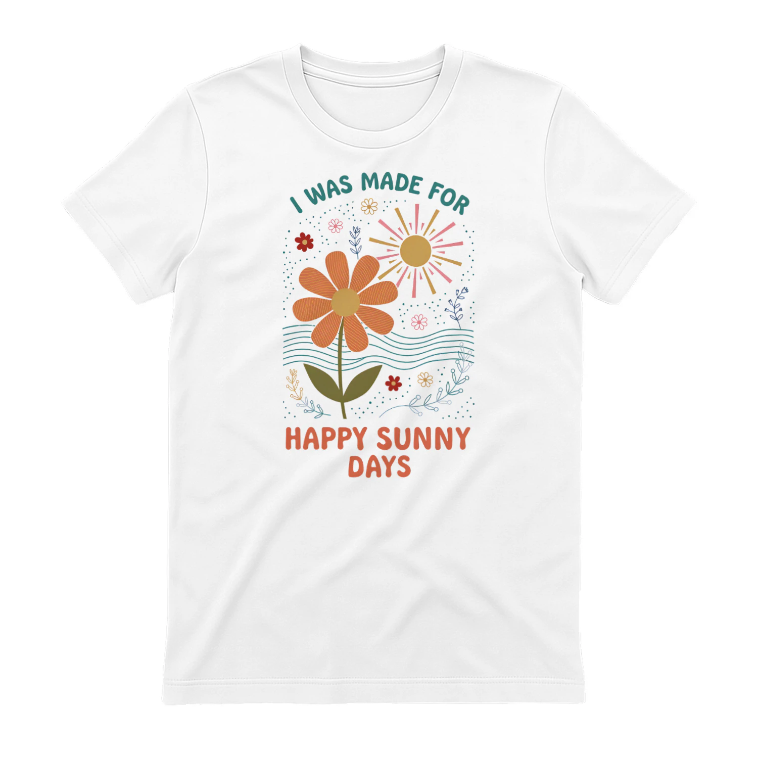 I Was Make For Happy Sunny Days - Classic Unisex T-shirt