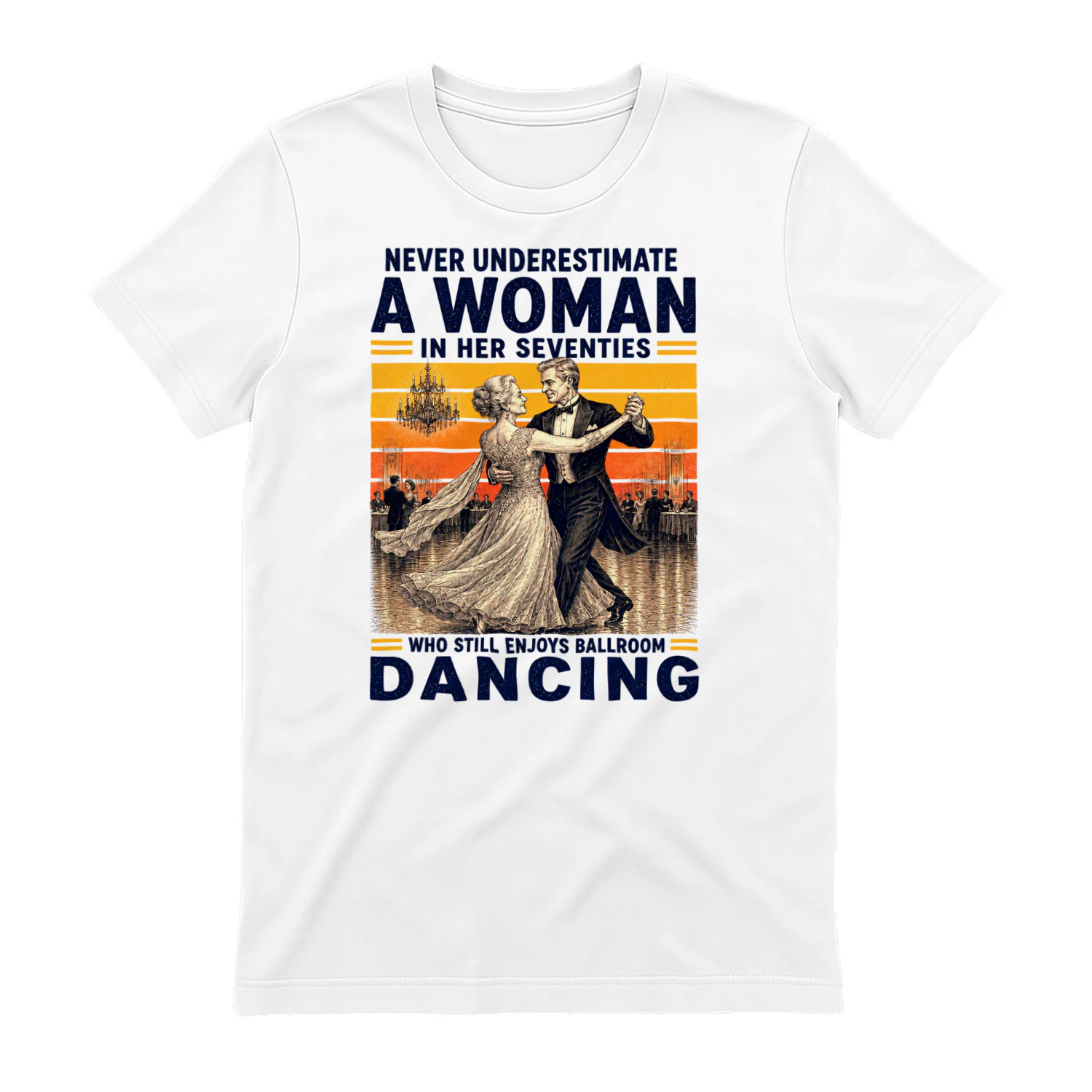 TEU0355 Never Underestimate A Woman In Her Seventies Who Still Enjoys Ballroom Dancing