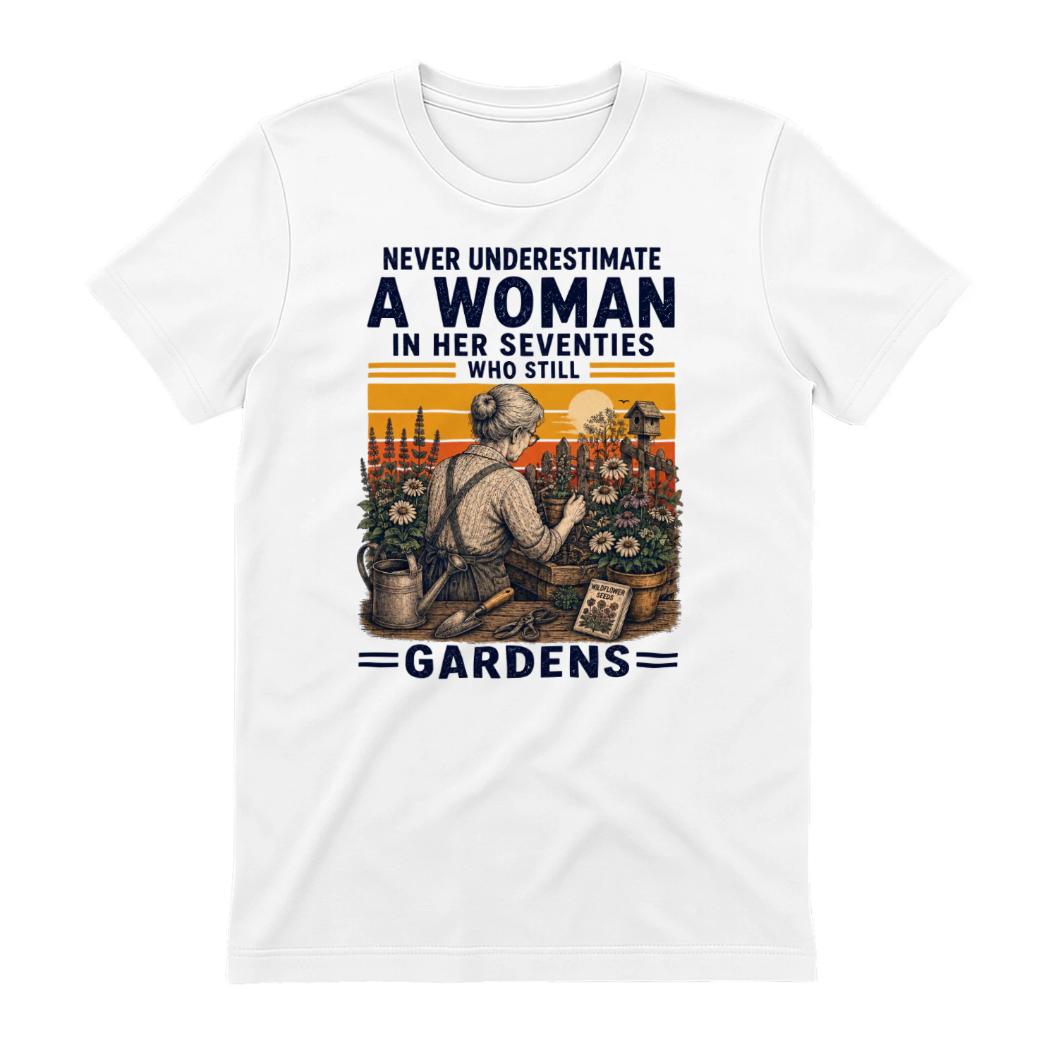TEU0356 Never Underestimate A Woman In Her Seventies Who Still Gardens