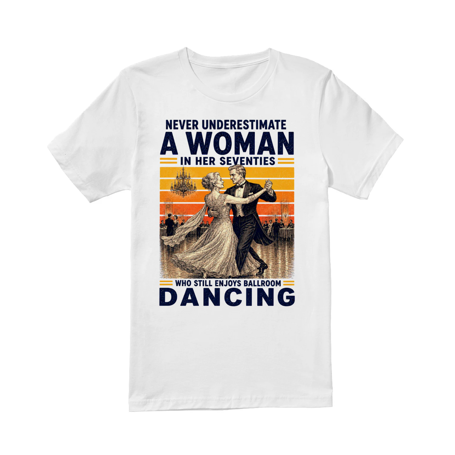 TEU0355 Never Underestimate A Woman In Her Seventies Who Still Enjoys Ballroom Dancing