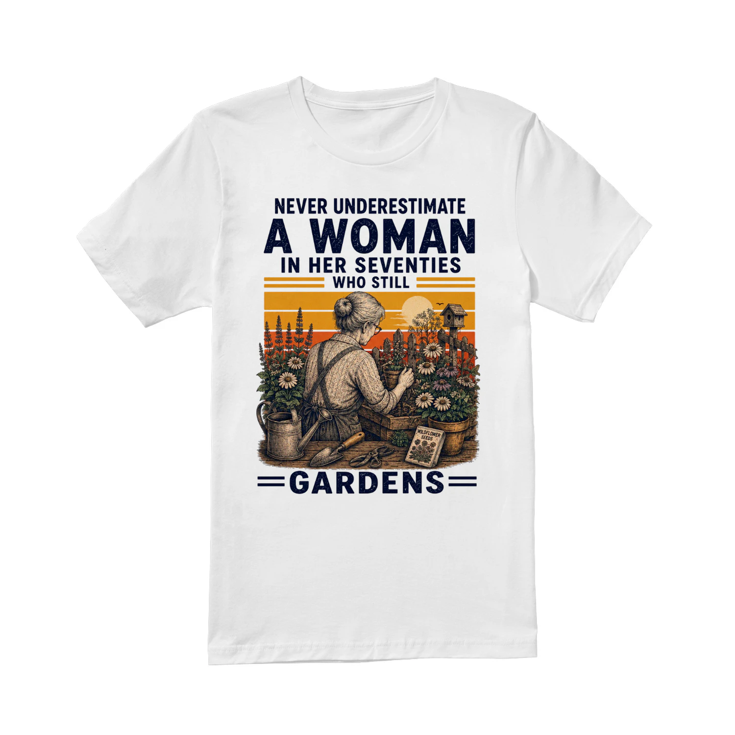 TEU0356 Never Underestimate A Woman In Her Seventies Who Still Gardens