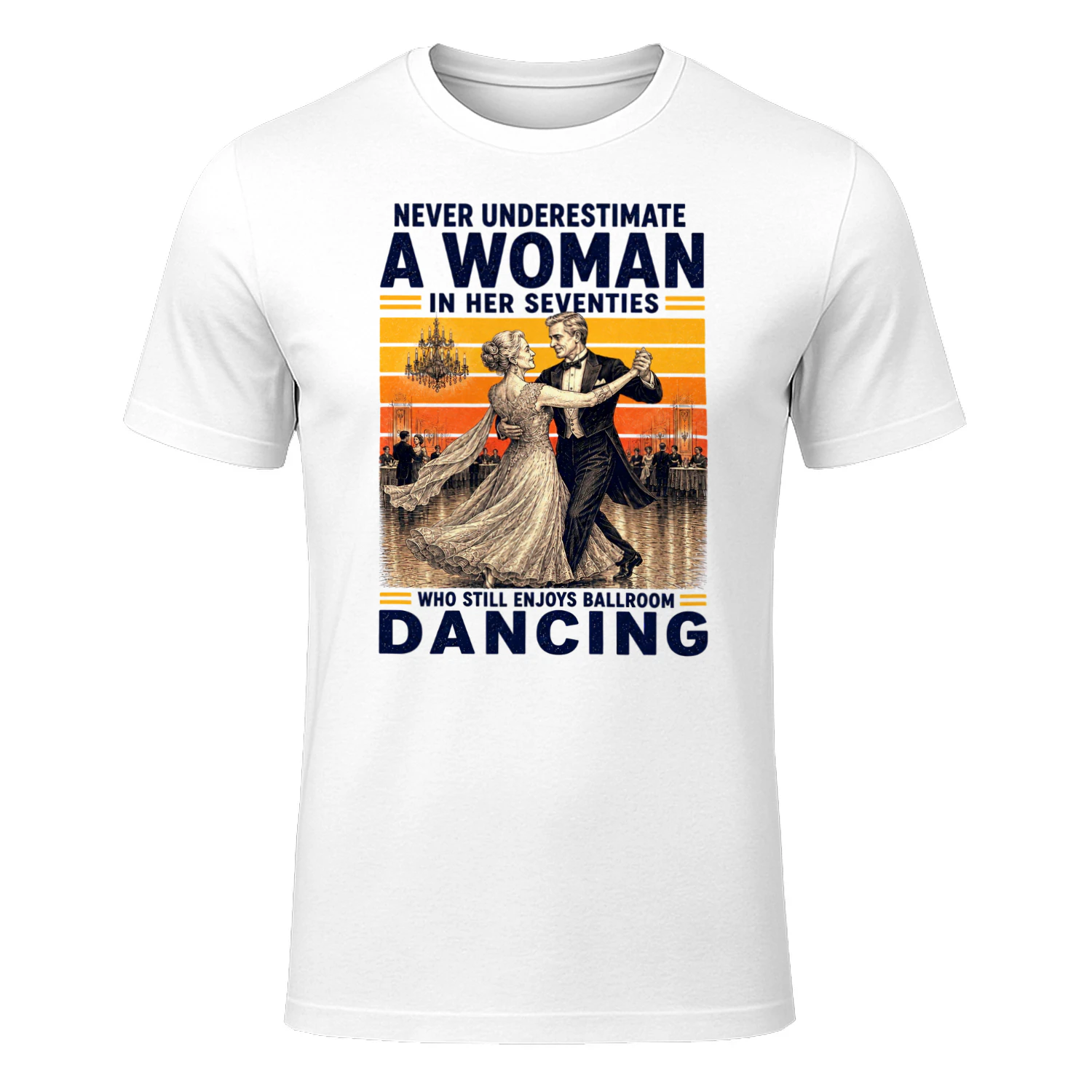 TEU0355 Never Underestimate A Woman In Her Seventies Who Still Enjoys Ballroom Dancing