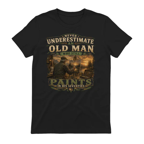 Never Underestimate An Old Man Who Paints T-Shirt