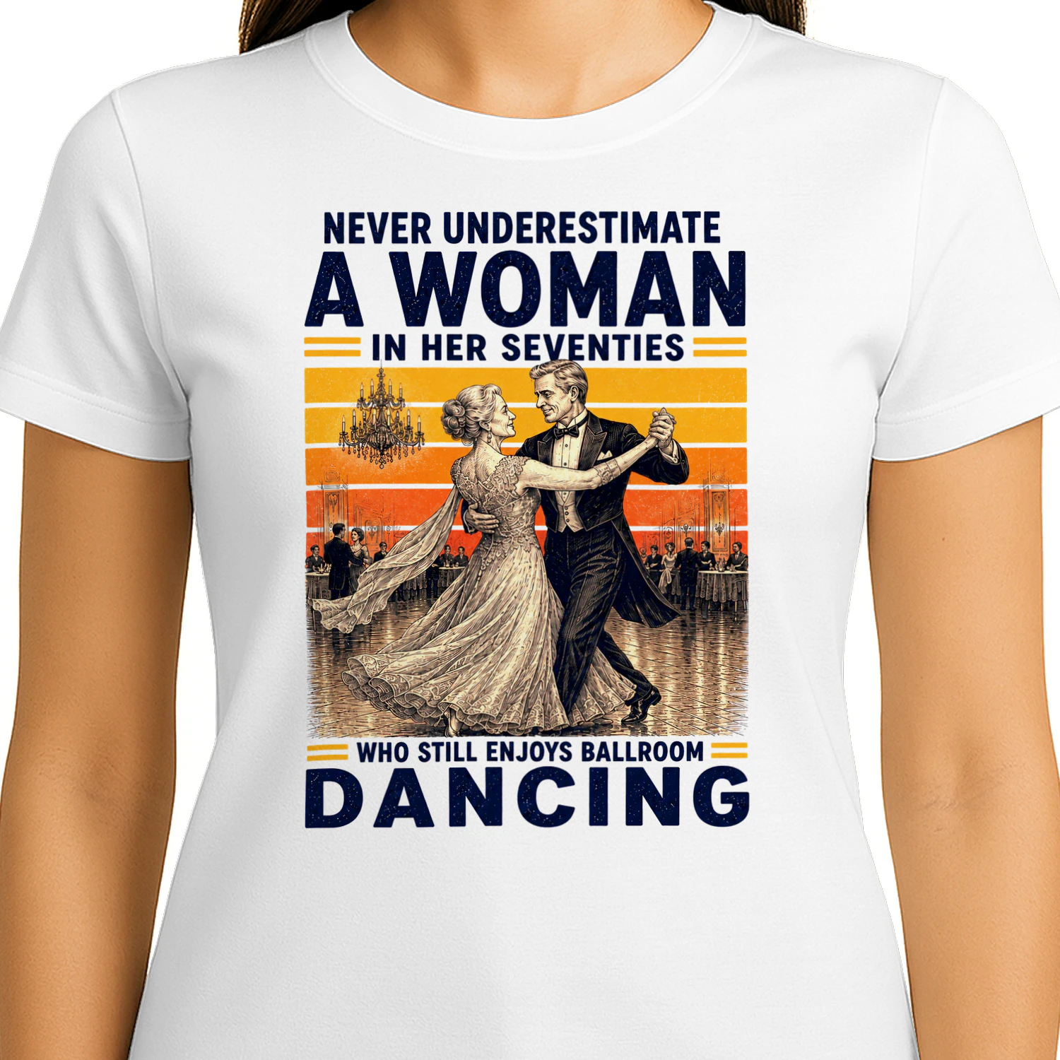 TEU0355 Never Underestimate A Woman In Her Seventies Who Still Enjoys Ballroom Dancing