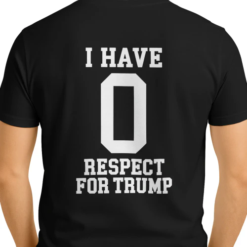 I Have Zero Respect for Trump