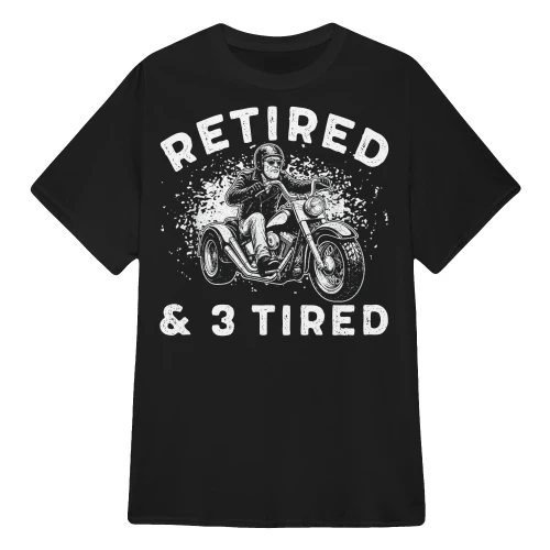 Funny Retired & 3 Tired Trike Rider T-Shirt – Three Wheel Motorcycle Retirement Gift for Dad, Grandpa, Husband & Trike Enthusiasts.