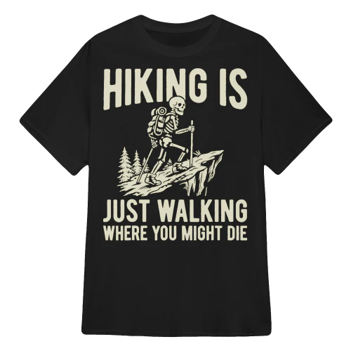 Funny Hiking T-Shirt, Hiking Is Just Walking Where You Might Die, Hiker Gift, Outdoor Adventure Shirt