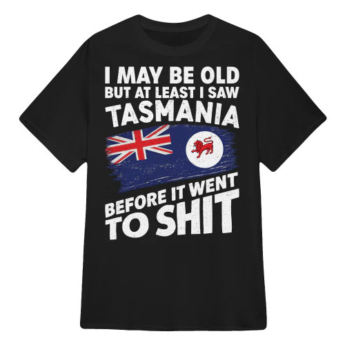 I May Be Old, But At Least I Saw Tasmania – Limited Edition