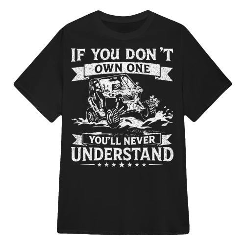 If You Don't Own One You'll Never Understand Side-by-Side T-Shirt – Funny Side-by-Side Rider Gift