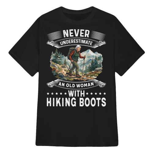 Never Underestimate An Old Woman With Hiking Boots Shirt – Funny Hiking T-Shirt for Women – Outdoor Adventure Gift
